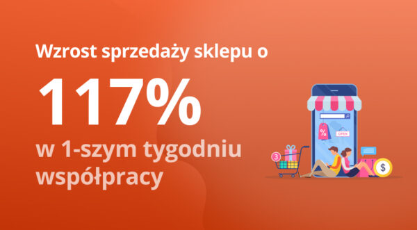 Wzrost sprzedaży sklepu o 117% w pierwszym tygodniu współpracy reklamowej
