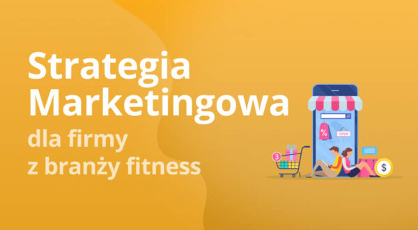 Case study strategii marketingowej dla firmy z branży fitness