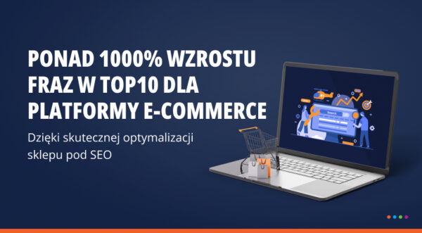 Skuteczne działania SEO – wzrost o&nbsp;ponad 1000% fraz w&nbsp;TOP10 dla sklepu internetowego