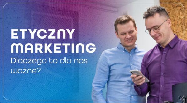 Etyczny marketing przyszłością branży