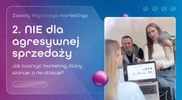 Agresywna sprzedaż – dlaczego nie&nbsp;warto iść tą&nbsp;drogą?