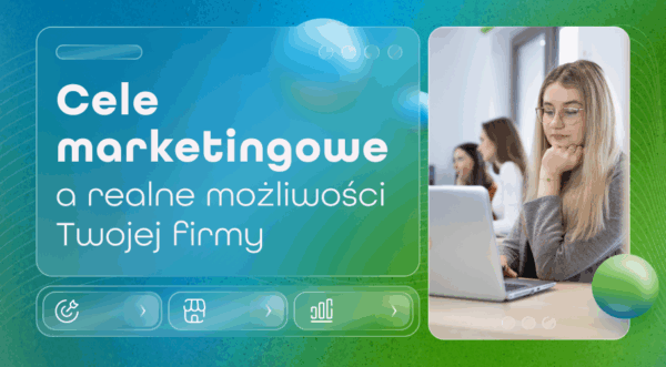 Marketing internetowy – dostosowanie celów do&nbsp;budżetu i&nbsp;możliwości firmy