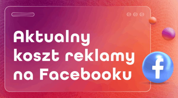 [Aktualizacja 2025] Ile kosztuje reklama na&nbsp;Facebooku?