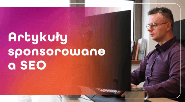Artykuły sponsorowane – jak wpływają na&nbsp;SEO?