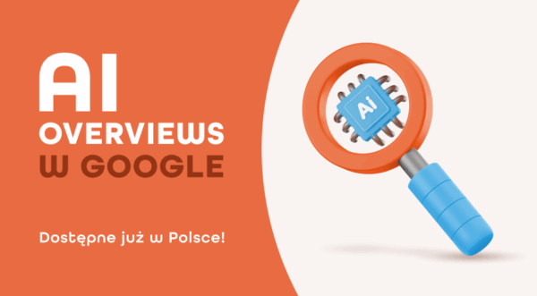 Google AI Overviews w&nbsp;Polsce – rewolucja w&nbsp;wyszukiwaniu!
