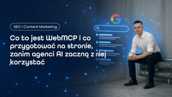 Co&nbsp;to&nbsp;jest WebMCP i&nbsp;co&nbsp;przygotować na&nbsp;stronie, zanim agenci AI zaczną z&nbsp;niej korzystać