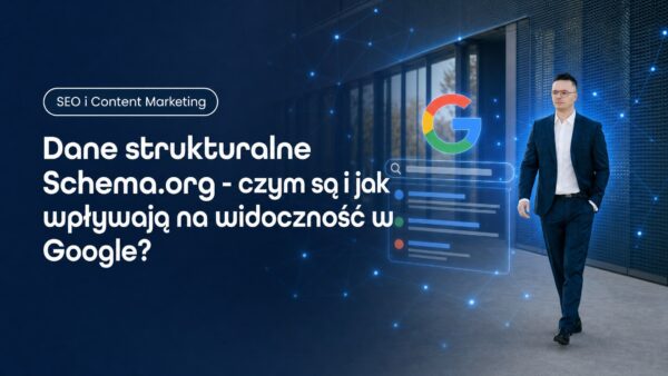 Dane strukturalne Schema.org - czym są&nbsp;i&nbsp;jak wpływają na&nbsp;widoczność w&nbsp;Google?