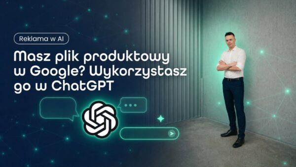 Masz plik produktowy w&nbsp;Google? Wykorzystasz go&nbsp;w&nbsp;ChatGPT