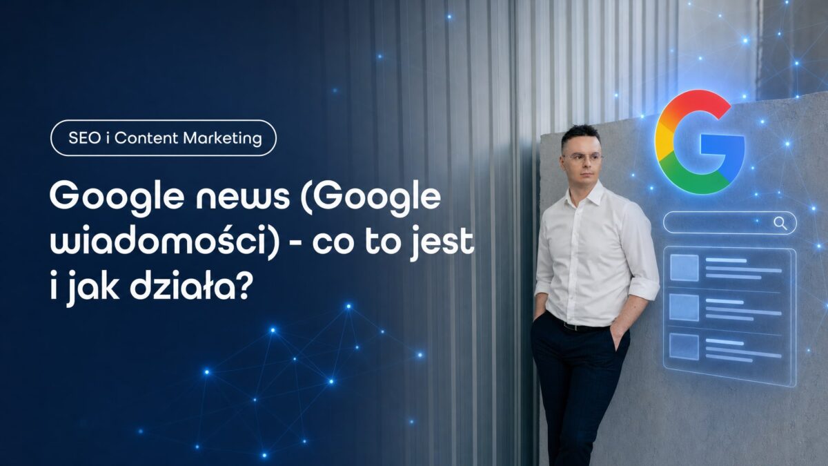 Miniatura wpisu Google news (Google wiadomości) - co to jest i jak działa?. Grzegorz Wysocki, emedia