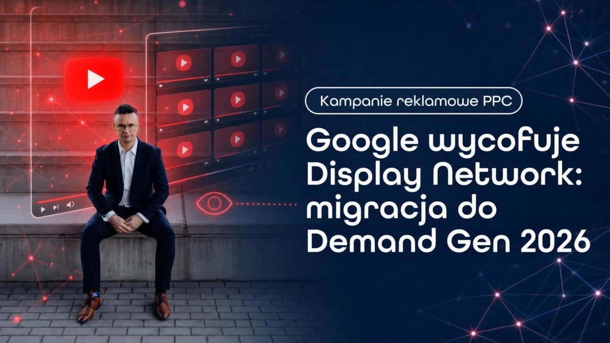 Miniatura wpisu Google wycofuje Display Network: migracja do Demand Gen 2026. Grzegorz Wysocki, emedia