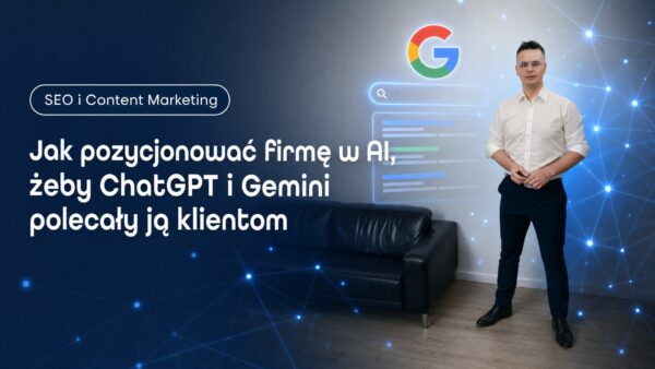 Jak pozycjonować firmę w&nbsp;AI, żeby&nbsp;ChatGPT i&nbsp;Gemini polecały ją&nbsp;klientom