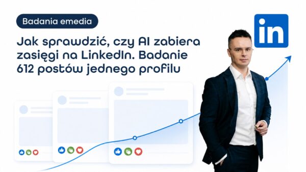 Jak sprawdzić, czy&nbsp;AI zabiera zasięgi na&nbsp;LinkedIn. Badanie 612 postów jednego profilu