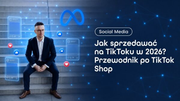 Jak sprzedawać na&nbsp;TikToku w&nbsp;2026? Przewodnik po&nbsp;TikTok Shop