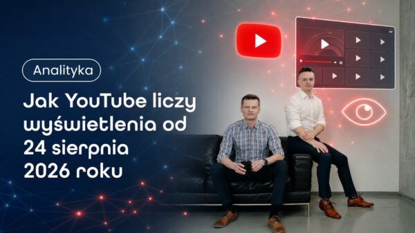 Jak YouTube liczy wyświetlenia od&nbsp;24 sierpnia 2026 roku