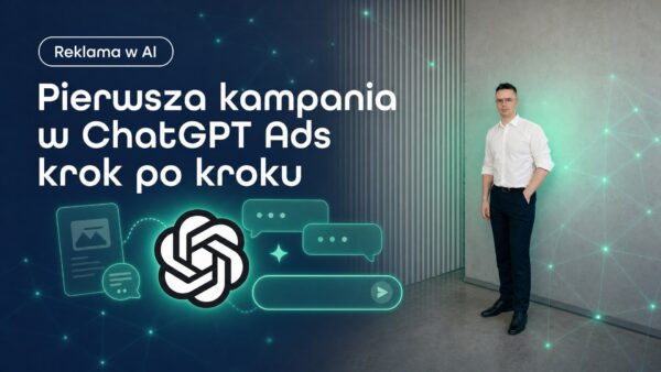 Pierwsza kampania w&nbsp;ChatGPT Ads krok po&nbsp;kroku