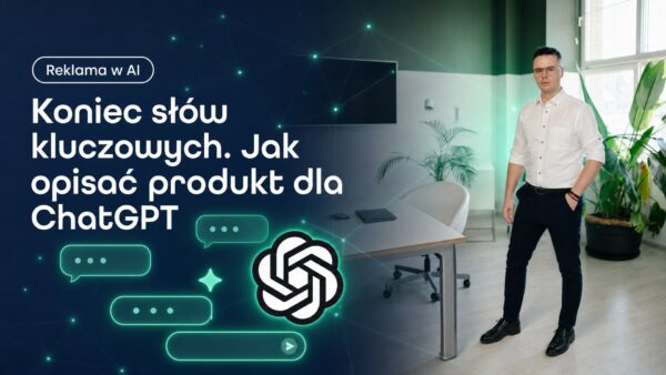 Koniec słów kluczowych. Jak opisać produkt dla ChatGPT