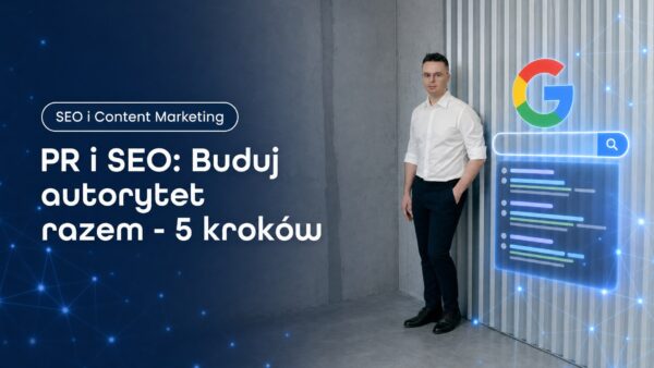 PR&nbsp;i&nbsp;SEO: Buduj autorytet razem - 5 kroków