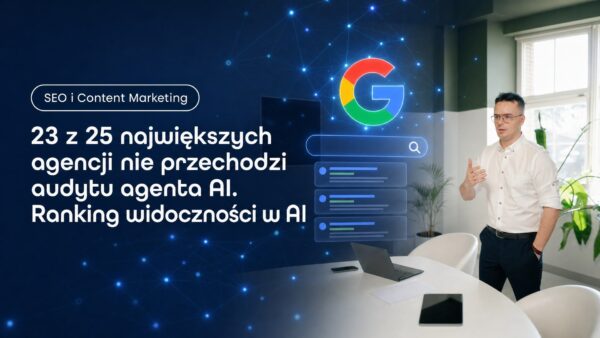 23 z&nbsp;25 największych agencji nie&nbsp;przechodzi audytu agenta AI. Ranking widoczności w&nbsp;AI