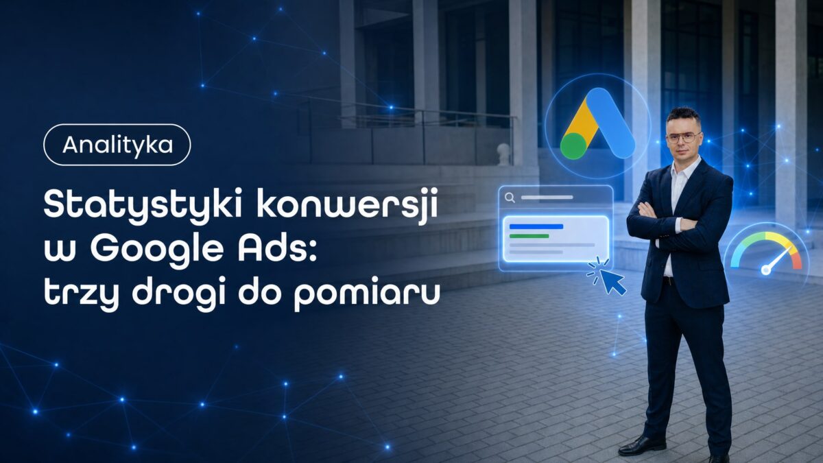 Miniatura wpisu Statystyki konwersji w Google Ads: trzy drogi do pomiaru. Grzegorz Wysocki, emedia
