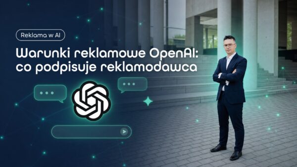 Warunki reklamowe OpenAI: co&nbsp;podpisuje reklamodawca